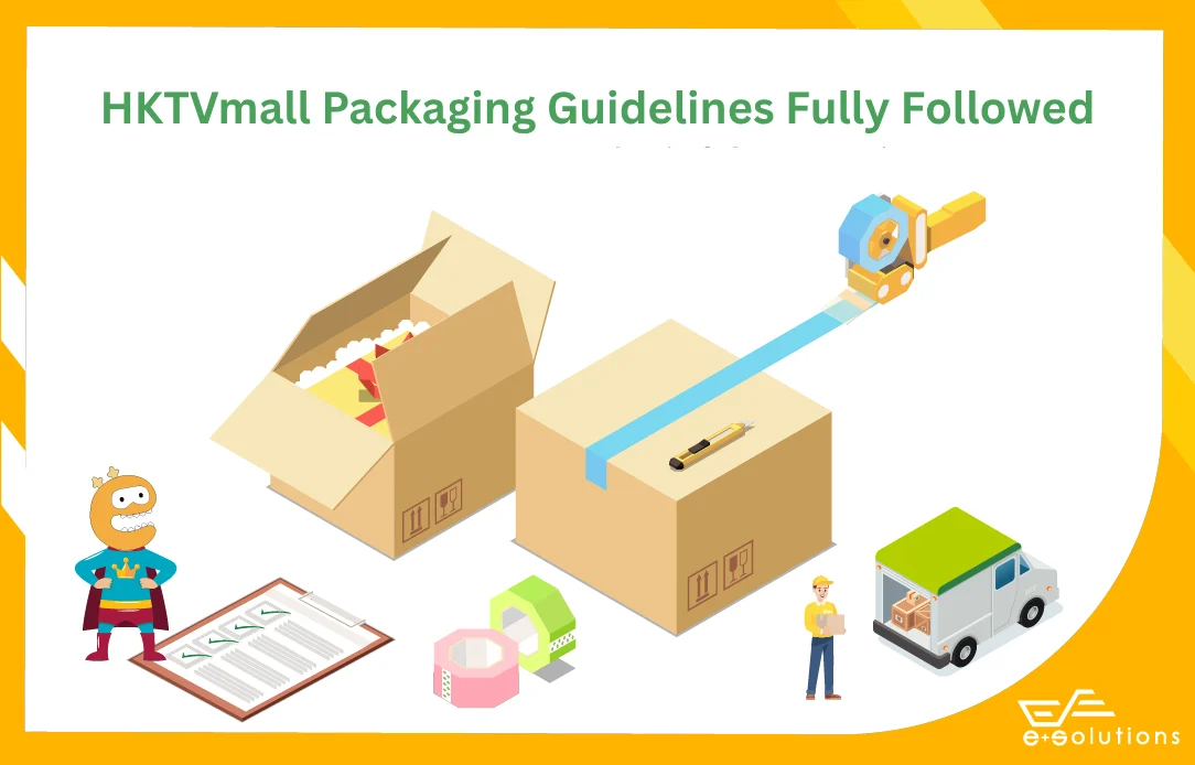HKTVmall Packing Guidelines ePlus delivers one-stop HKTVmall order fulfillment for HKTVmall merchants, ecommerce fulfillment with 363-day picking and compliant packaging